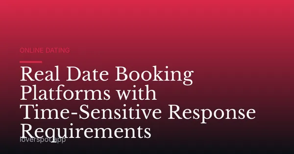 Real Date Booking Platforms with Time-Sensitive Response Requirements