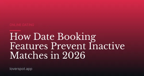 How Date Booking Features Prevent Inactive Matches in 2026