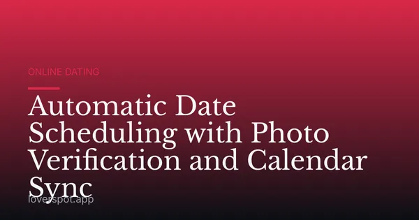 Automatic Date Scheduling with Photo Verification and Calendar Sync