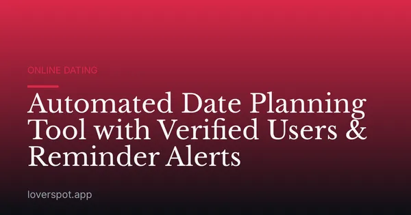Automated Date Planning Tool with Verified Users & Reminder Alerts