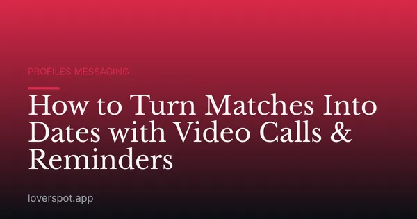 How to Turn Matches Into Dates with Video Calls & Reminders