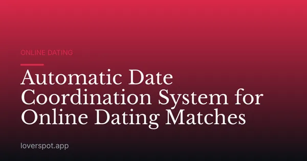 Automatic Date Coordination System for Online Dating Matches