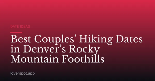 Best Couples’ Hiking Dates in Denver’s Rocky Mountain Foothills