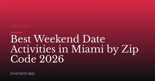 Best Weekend Date Activities in Miami by Zip Code 2026