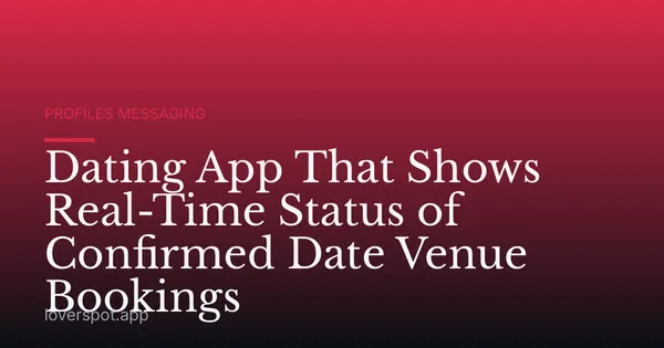 Dating App That Shows Real-Time Status of Confirmed Date Venue Bookings