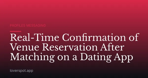 Real-Time Confirmation of Venue Reservation After Matching on a Dating App