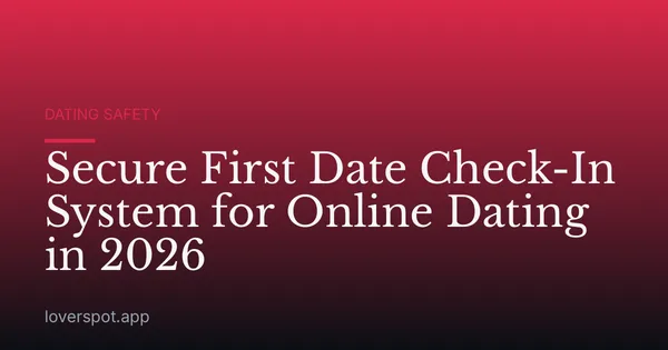 Secure First Date Check-In System for Online Dating in 2026