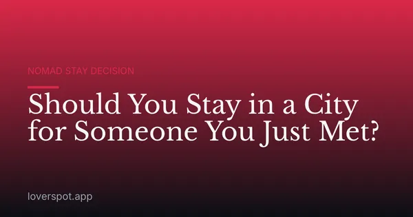 Should You Stay in a City for Someone You Just Met?