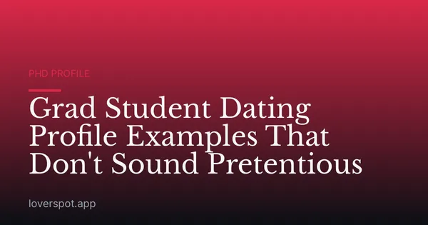 Grad Student Dating Profile Examples That Don't Sound Pretentious