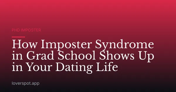 How Imposter Syndrome in Grad School Shows Up in Your Dating Life