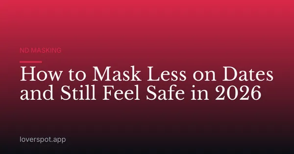 How to Mask Less on Dates and Still Feel Safe in 2026
