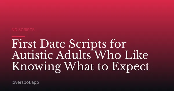 First Date Scripts for Autistic Adults Who Like Knowing What to Expect
