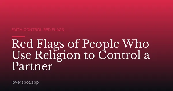 Red Flags of People Who Use Religion to Control a Partner