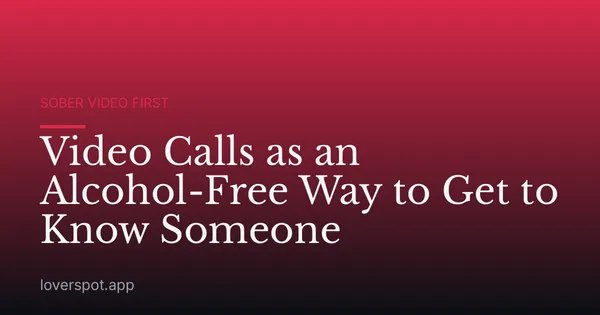 Video Calls as an Alcohol-Free Way to Get to Know Someone