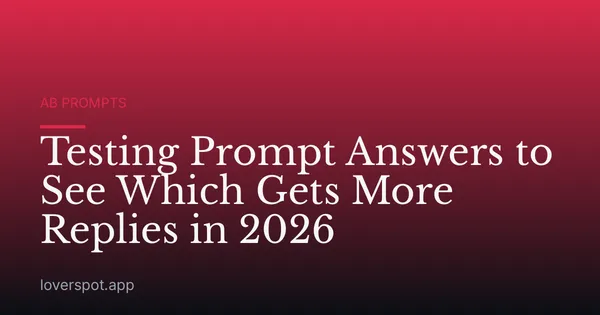 Testing Prompt Answers to See Which Gets More Replies in 2026