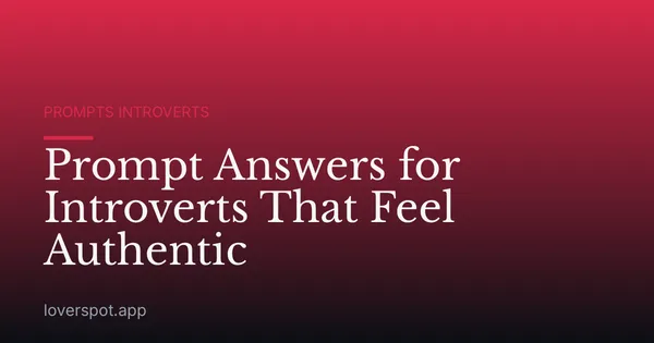 Prompt Answers for Introverts That Feel Authentic