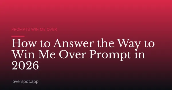 How to Answer the Way to Win Me Over Prompt in 2026