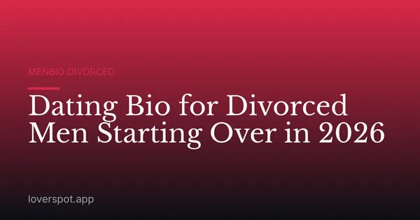 Dating Bio for Divorced Men Starting Over in 2026