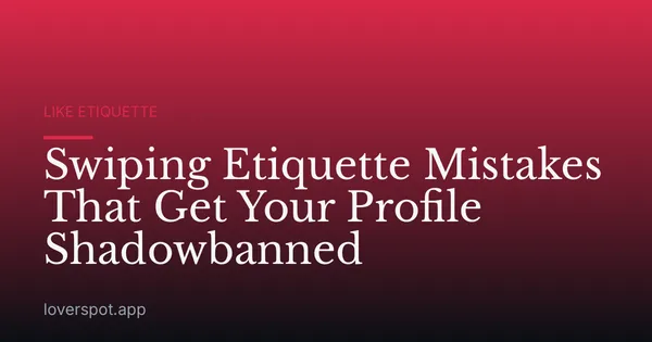 Swiping Etiquette Mistakes That Get Your Profile Shadowbanned