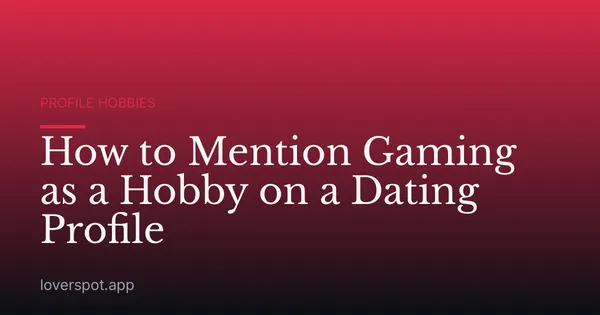 How to Mention Gaming as a Hobby on a Dating Profile