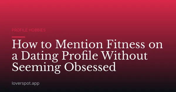 How to Mention Fitness on a Dating Profile Without Seeming Obsessed