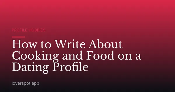 How to Write About Cooking and Food on a Dating Profile