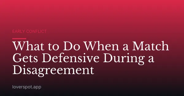 What to Do When a Match Gets Defensive During a Disagreement