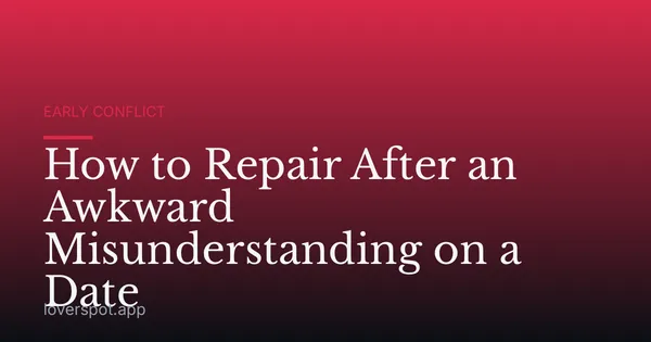How to Repair After an Awkward Misunderstanding on a Date