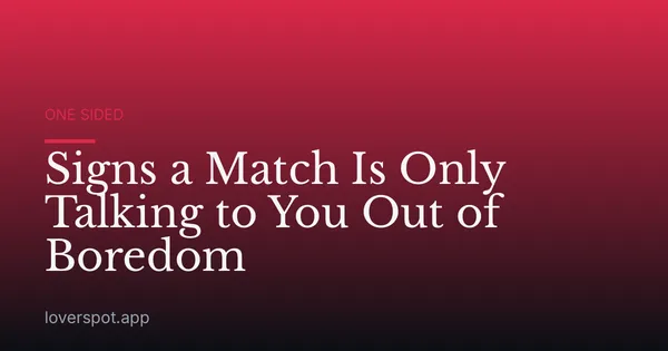 Signs a Match Is Only Talking to You Out of Boredom