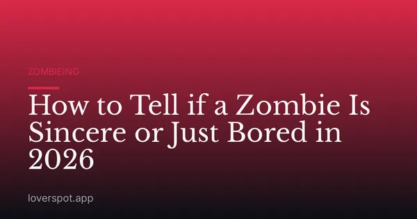 How to Tell if a Zombie Is Sincere or Just Bored in 2026
