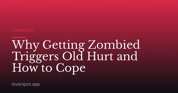 Why Getting Zombied Triggers Old Hurt and How to Cope