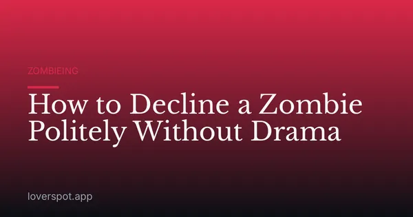 How to Decline a Zombie Politely Without Drama