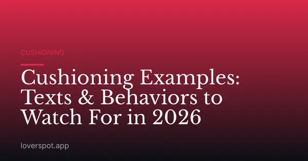 Cushioning Examples: Texts & Behaviors to Watch For in 2026