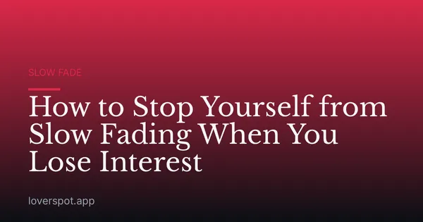 How to Stop Yourself from Slow Fading When You Lose Interest
