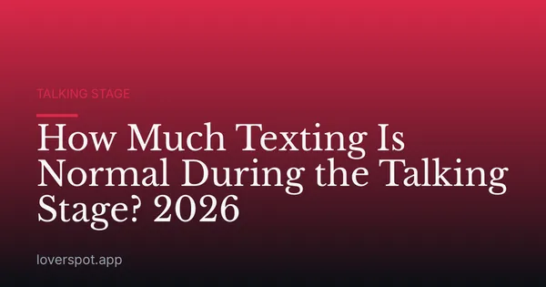 How Much Texting Is Normal During the Talking Stage? 2026