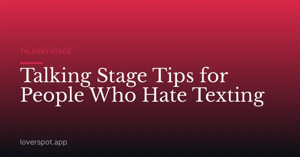 Talking Stage Tips for People Who Hate Texting