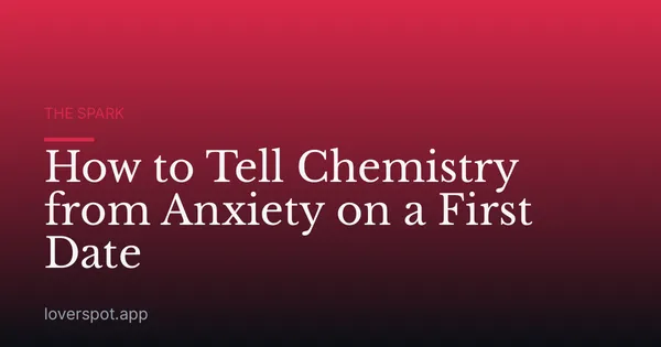 How to Tell Chemistry from Anxiety on a First Date