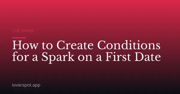 How to Create Conditions for a Spark on a First Date