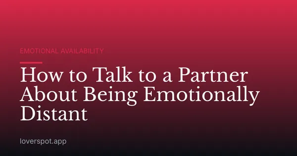 How to Talk to a Partner About Being Emotionally Distant