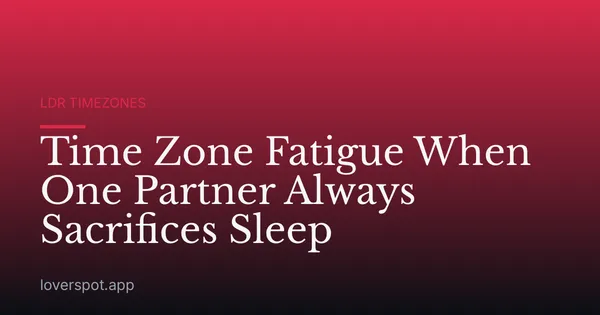 Time Zone Fatigue When One Partner Always Sacrifices Sleep