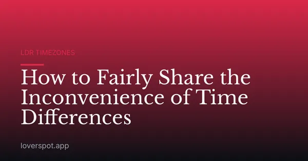 How to Fairly Share the Inconvenience of Time Differences