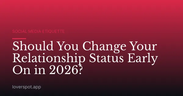Should You Change Your Relationship Status Early On in 2026?