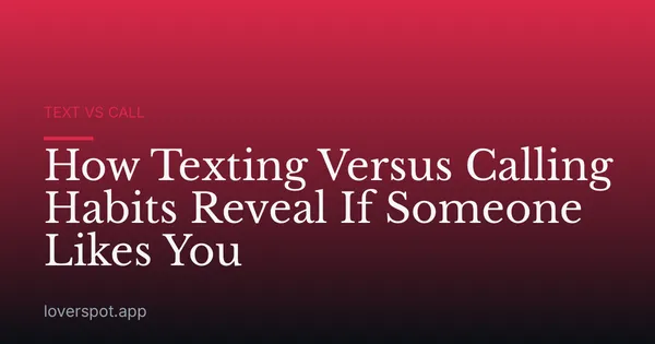 How Texting Versus Calling Habits Reveal If Someone Likes You