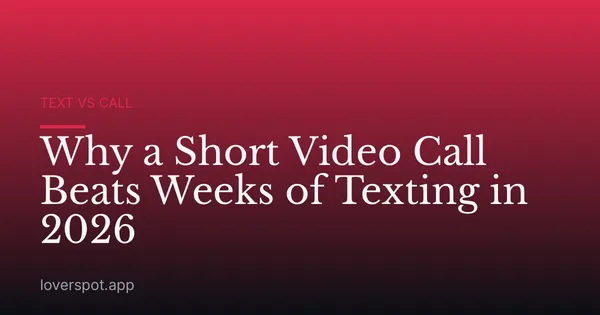Why a Short Video Call Beats Weeks of Texting in 2026