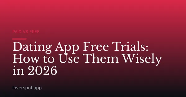 Dating App Free Trials: How to Use Them Wisely in 2026