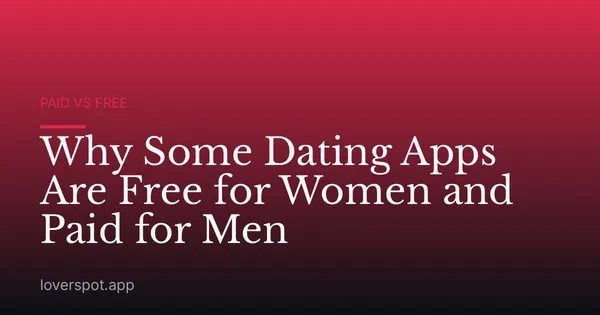 Why Some Dating Apps Are Free for Women and Paid for Men