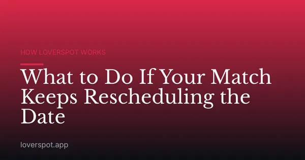 What to Do If Your Match Keeps Rescheduling the Date