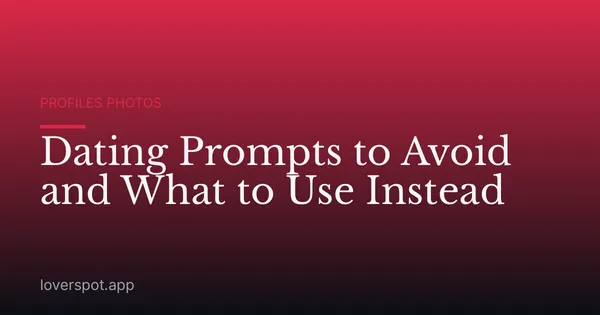 Dating Prompts to Avoid and What to Use Instead