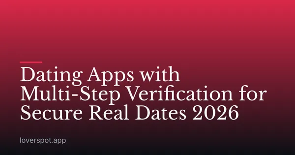 Dating Apps with Multi-Step Verification for Secure Real Dates 2026