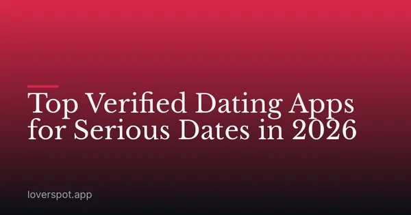 Top Verified Dating Apps for Serious Dates in 2026